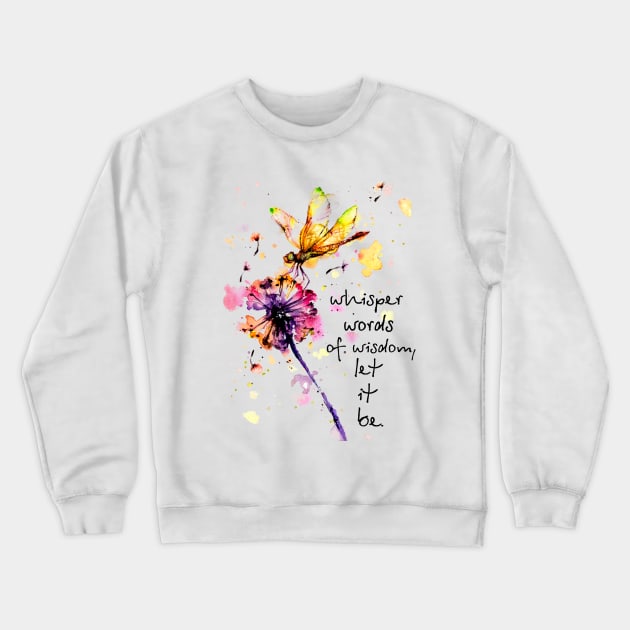 Whisper Words Of Wisdom Let It Be Hippie Dandelion Dragonfly Crewneck Sweatshirt by Raul Caldwell